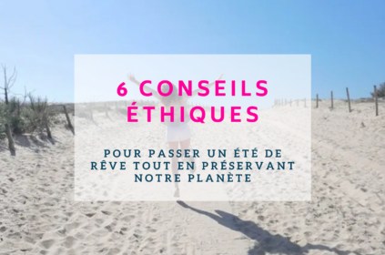 6 Conseils éthiques pour un été de rêve