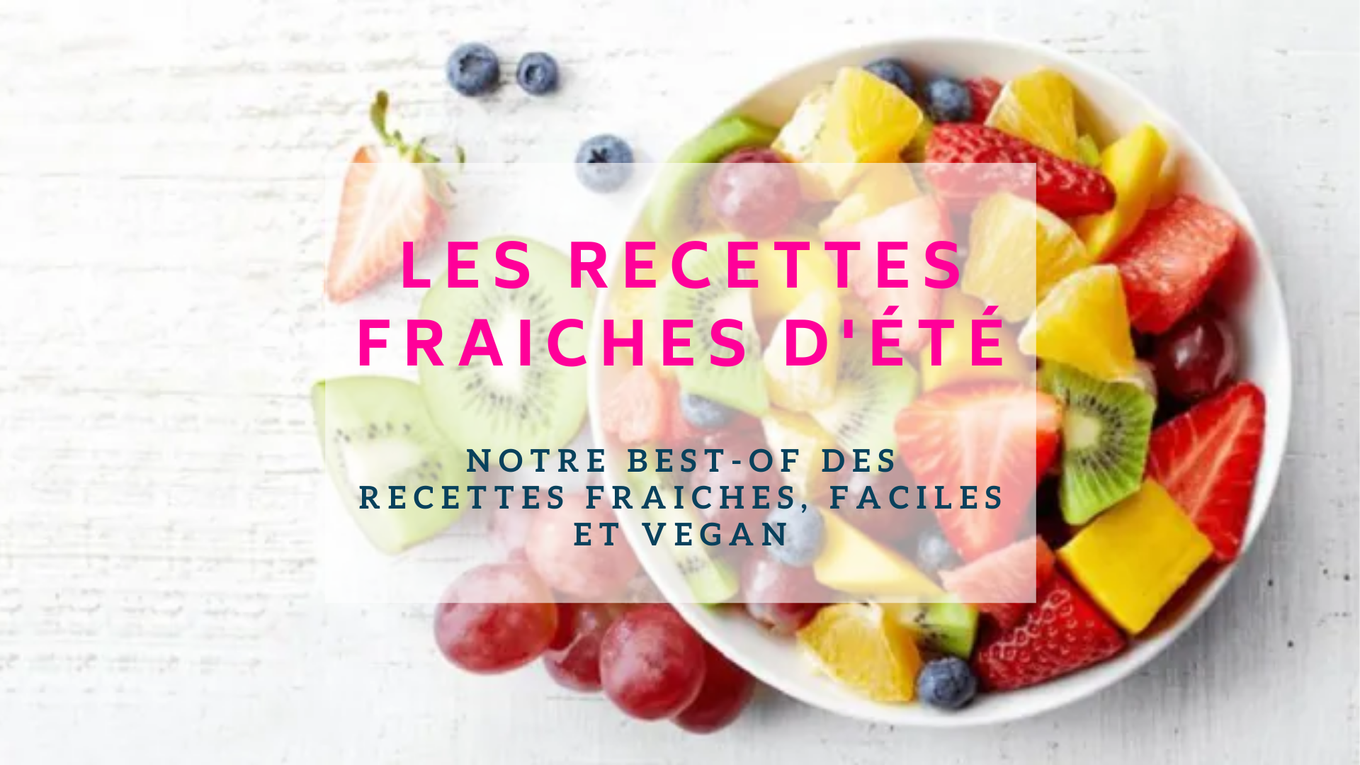 Best-of des recettes fraîches et vegans pour l'été