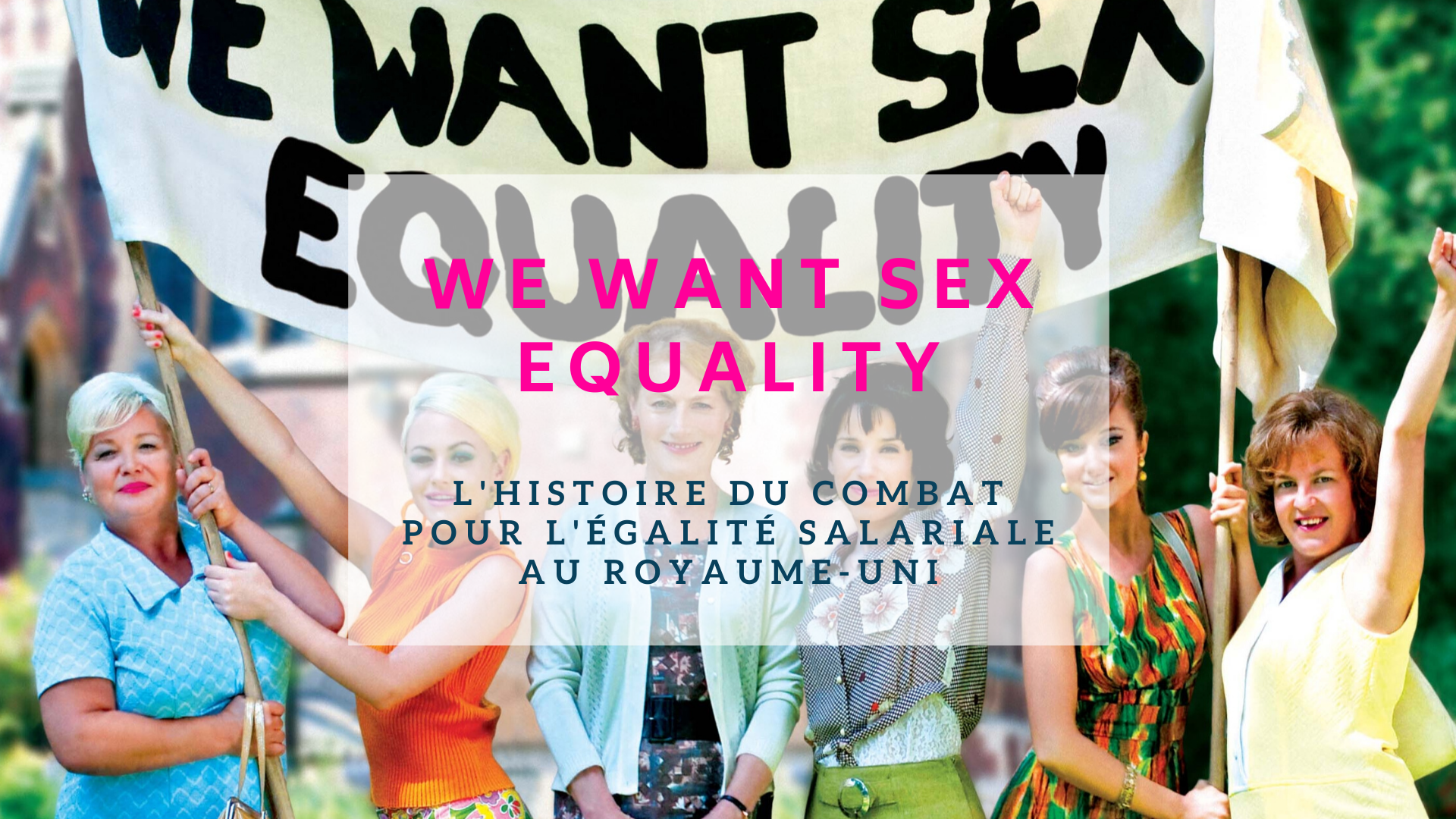 We want sex equality, combat pour l'égalité salariale