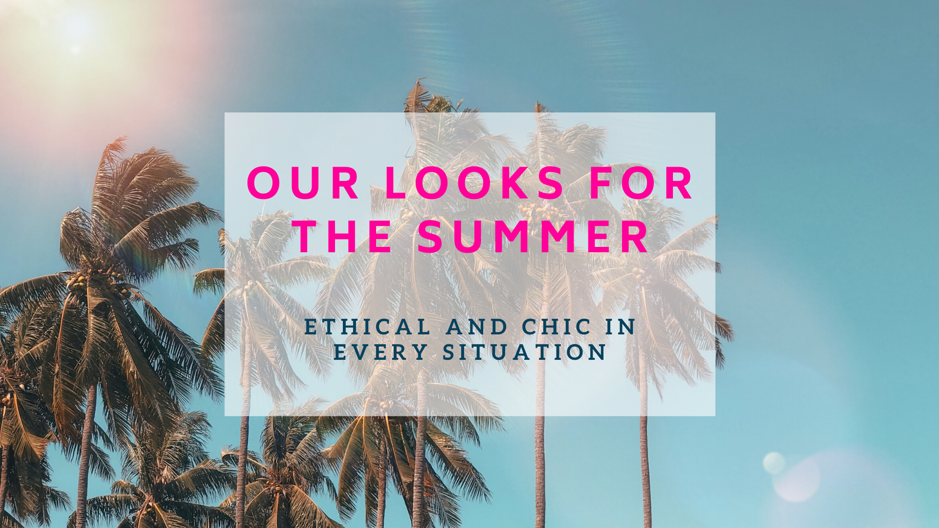 our ethical summer looks for all the responsible fashionistas