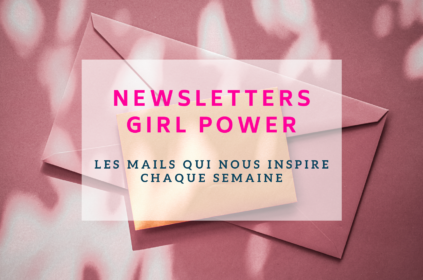 Nos newsletter Girl Power préférées
